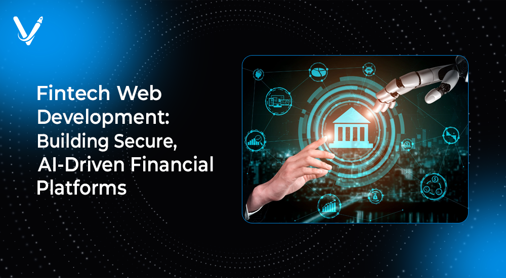 Fintech Web Development: Building Secure, AI-Driven Financial Platforms