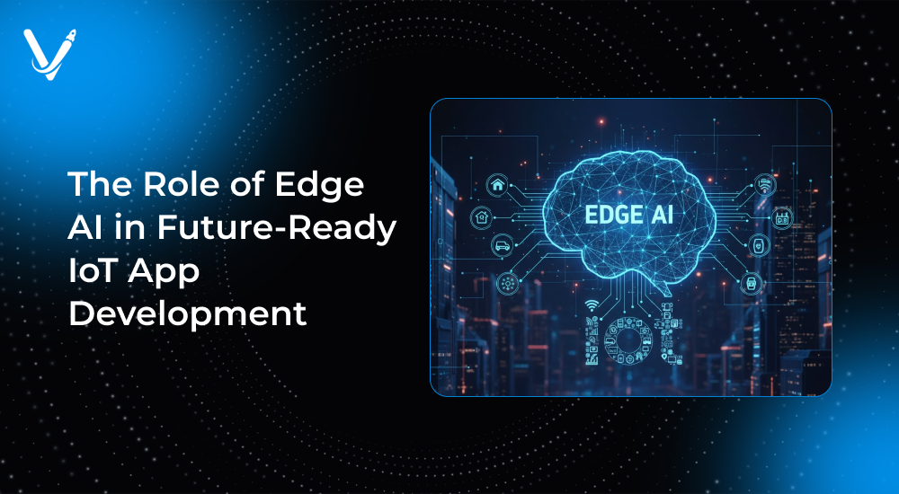 The Role of Edge AI in Future-Ready IoT App Development
