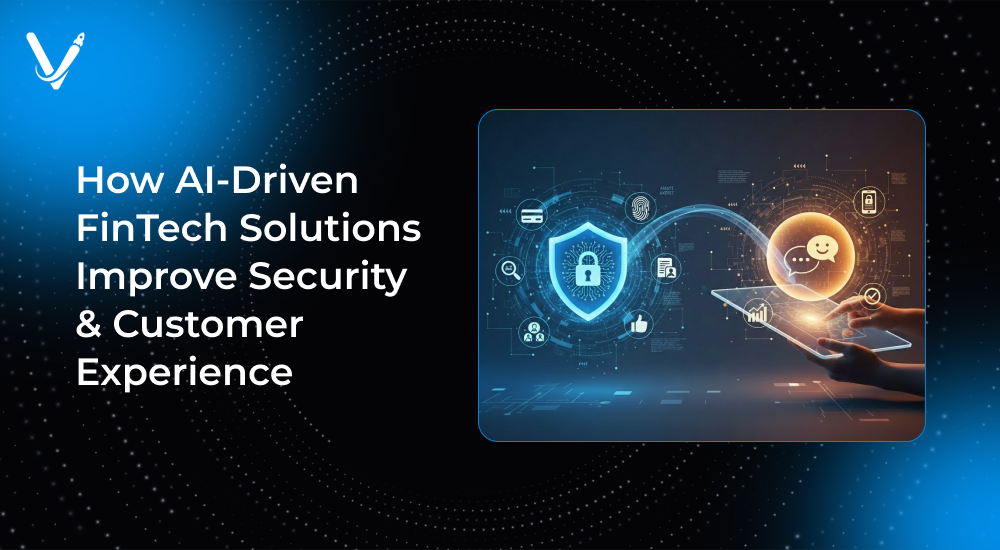 How AI-Driven FinTech Solutions Improve Security & Customer Experience